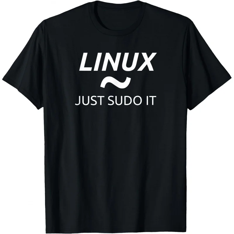 

0414 Linux Just Sudo It Funny Developer Gift t shirt for Software Engineer Graphic clothes 100% cotton print All size Tops S-6XL