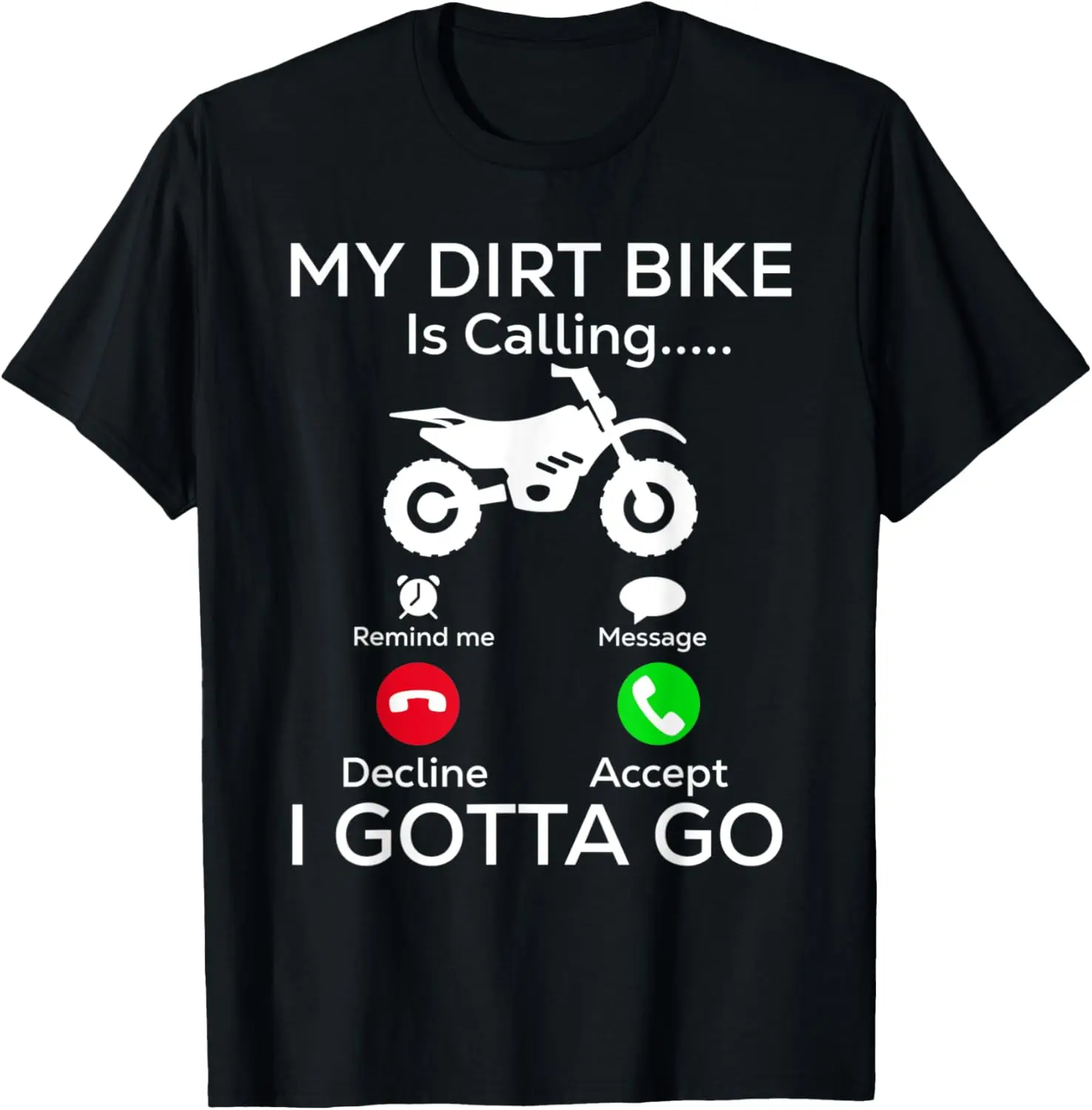

My dirt bike is calling i gotta go funny motocross biking T-Shirt