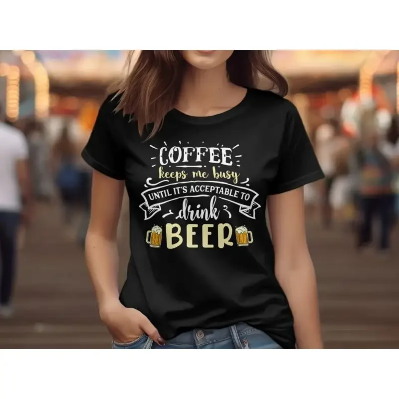 Coffee Keeps Me Busy Until It's Acceptable to Drink Beer Funny Quote T Shirt Humorous Lover Idea