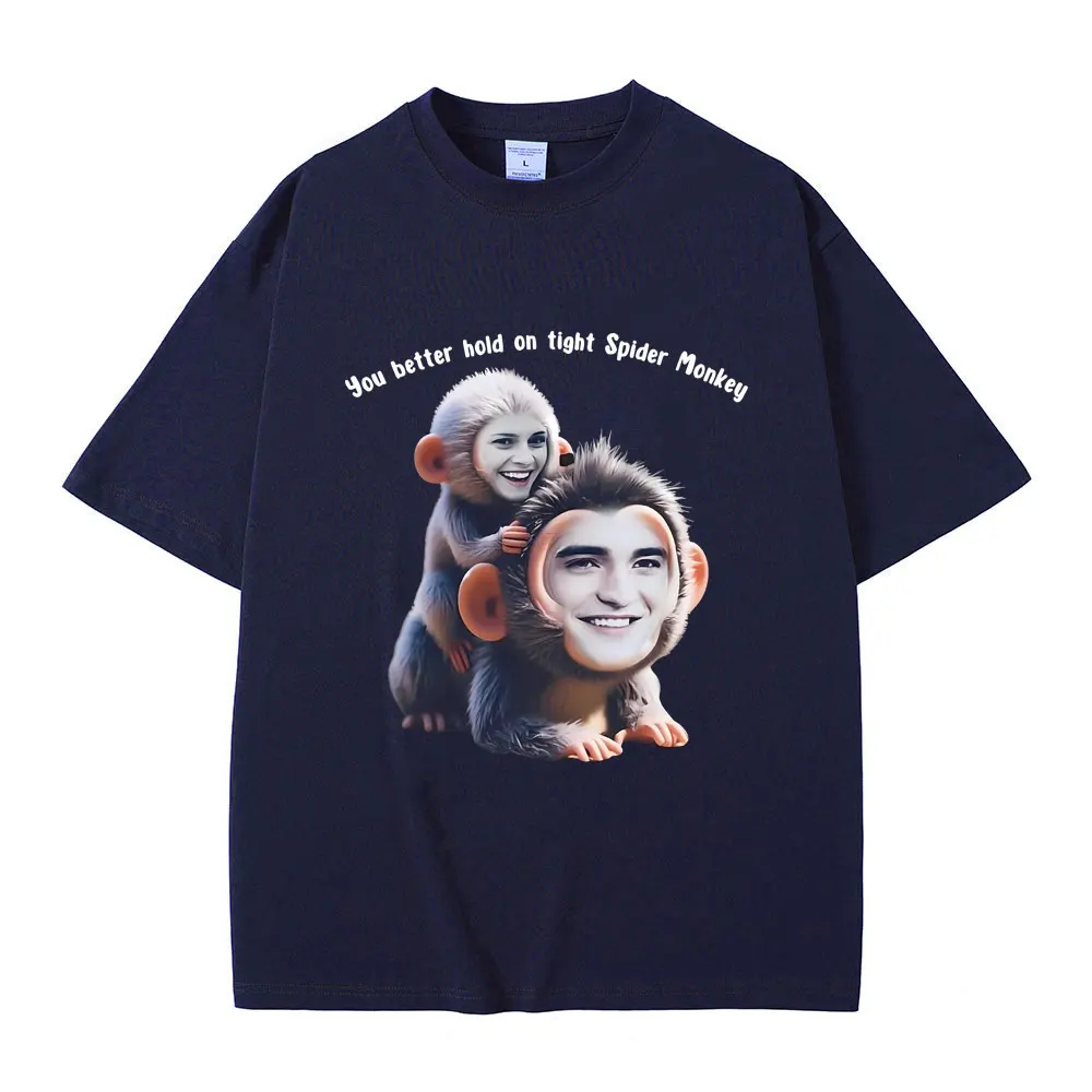 You Better Hold on Tight Spider Monkey T Shirt Twilight Robert Pattinson Śmieszne koszulki z memem Mężczyźni Kobiety Casual Oversized Tshirt