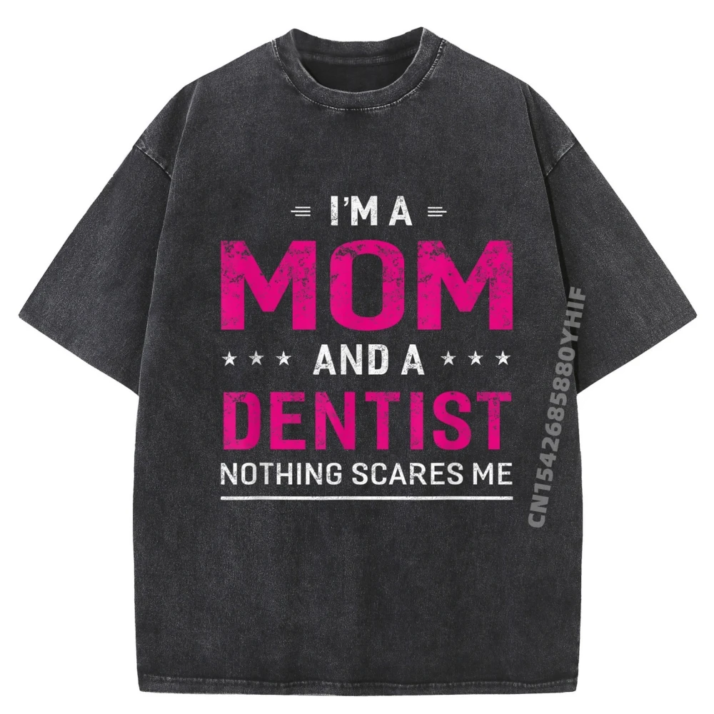 

I Im A And Dentist For Mother Funny Men T Shirts High Quality Men's Clothing Mens Tshirts Loose Washed Shirt