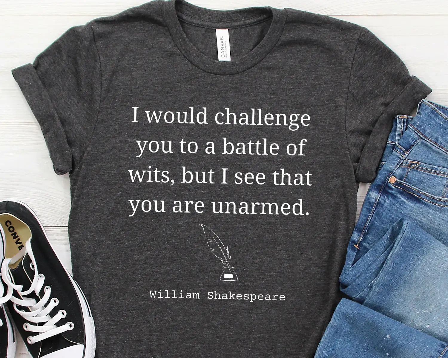 I see you are unarmed Shakespeare Quote Sassy T Shirt Sarcastic Sarcasm Cute