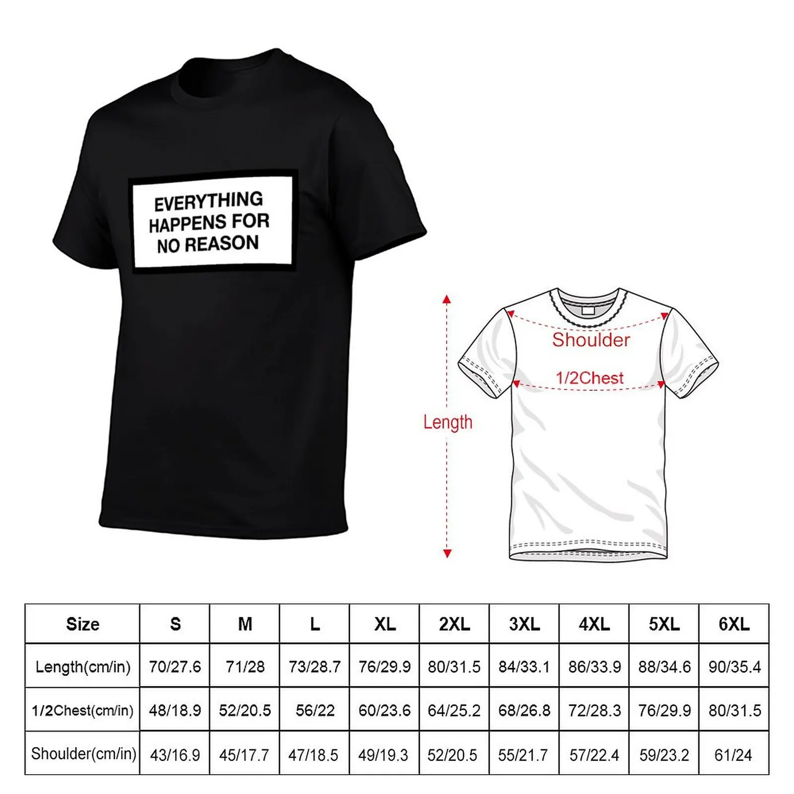 EVERYTHING HAPPENS FOR NO REASON T-Shirt Large Size Soft Cotton T-Shirt