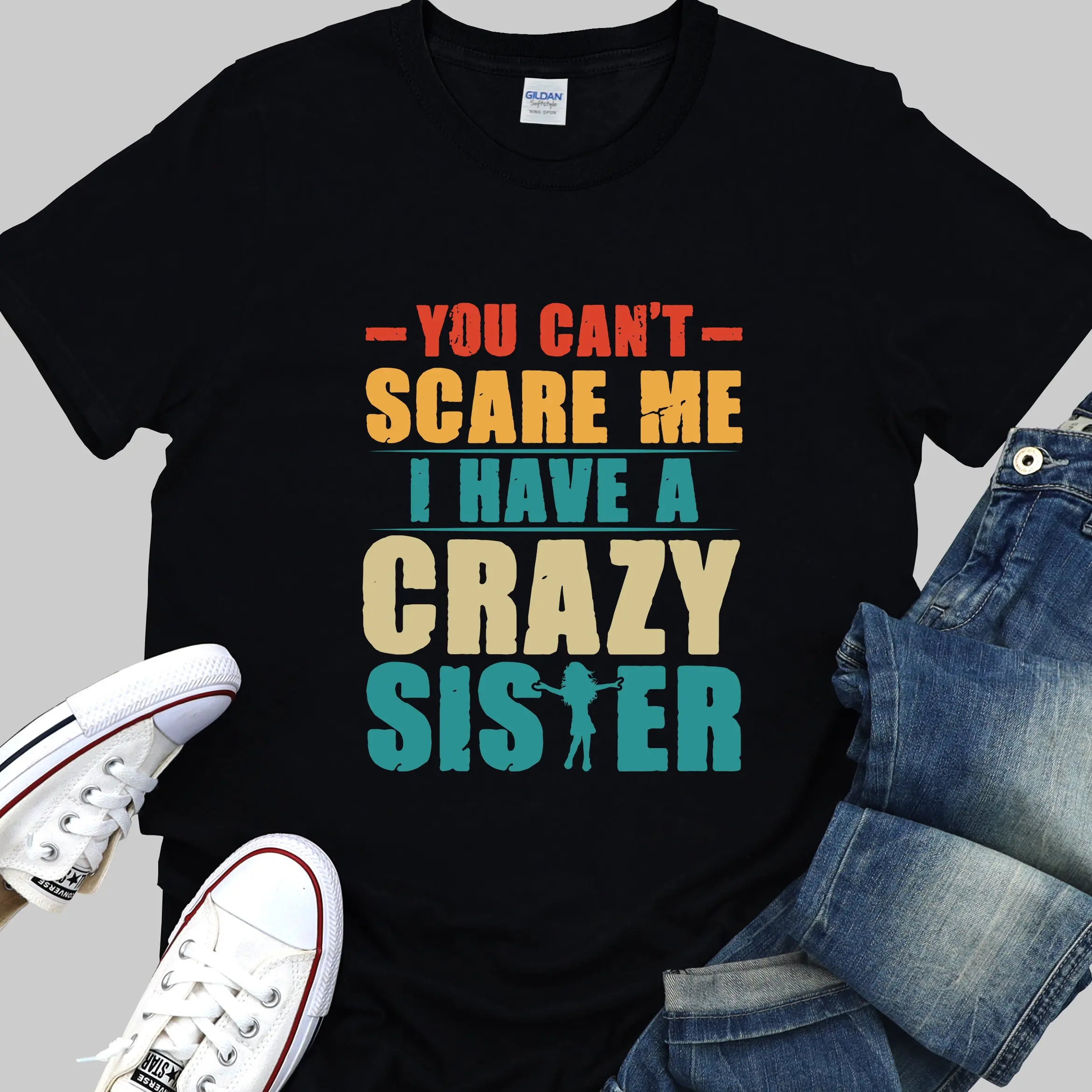 Funny T Shirt Men You Can't Scare Me I Have a Crazy Sister Brother Husband Best for Him from