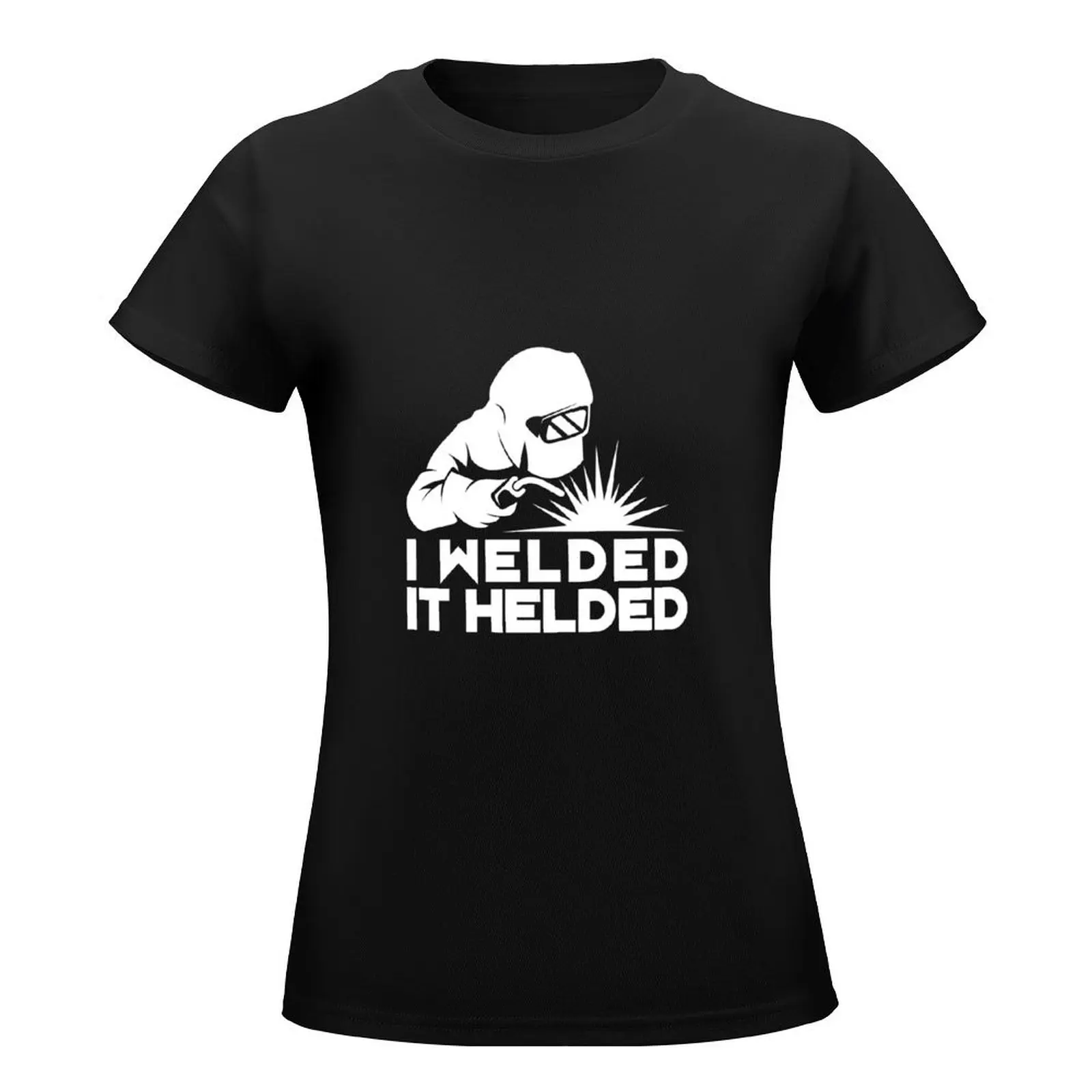 I Welded It Helded T-Shirt Short sleeve tee quick-drying vintage clothes workout shirts for Women