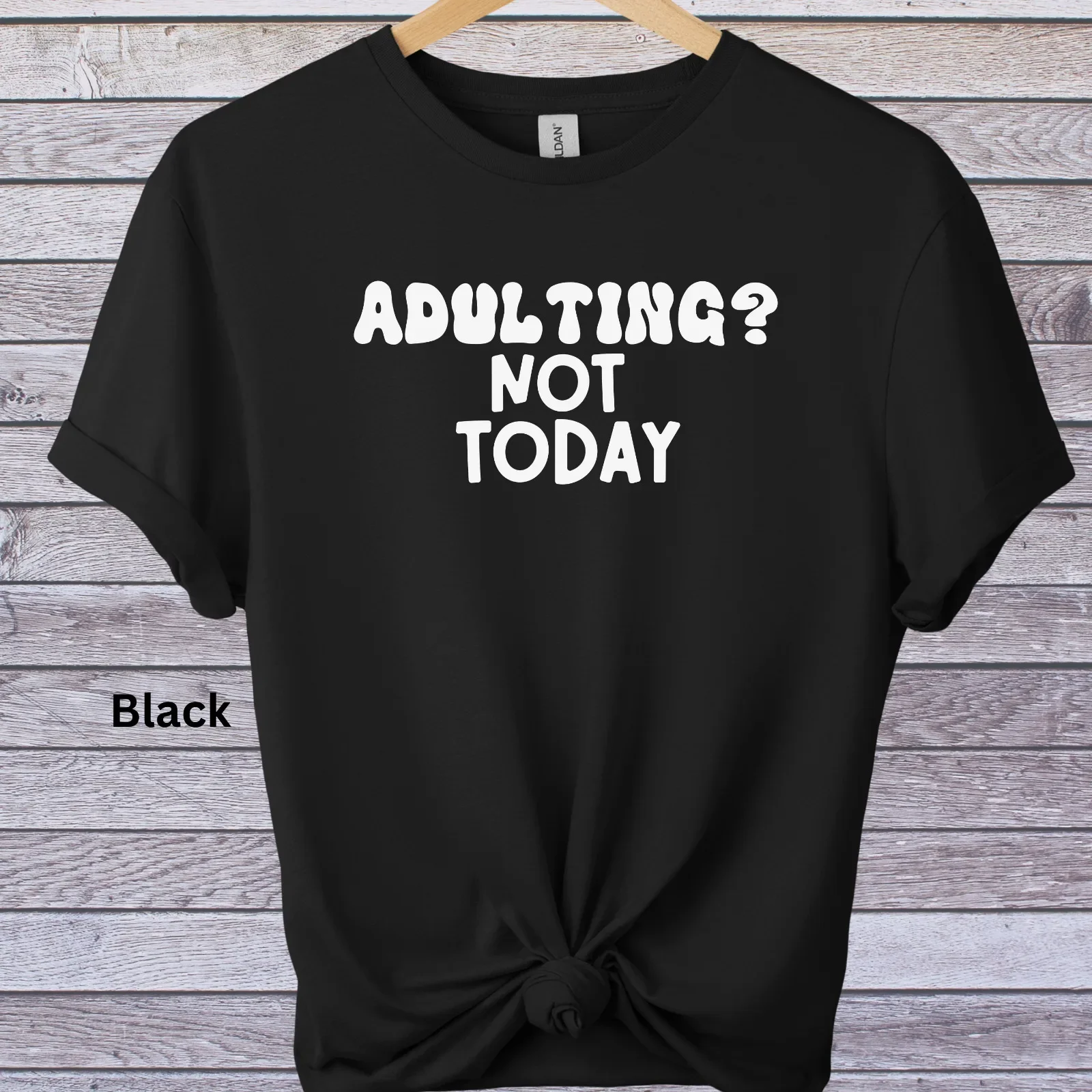 Funny Sarcastic Graphic Print Novelty Tshirt/ Adulting Not Today