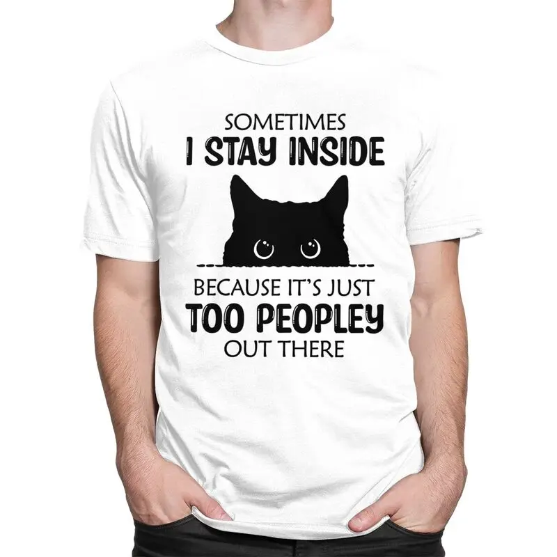 Sometimes I Stay Inside Funny Cat T Shirt Unisex Short Sleeve T-shirt Summer Tee 100% Cotton Loose Oversized Clothing