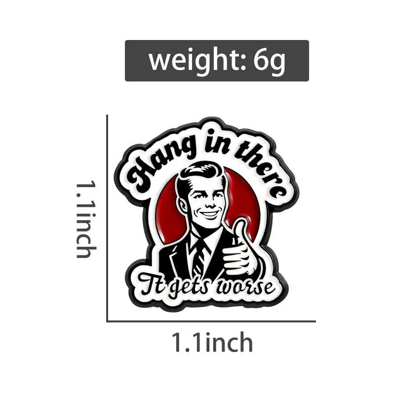 Hang In There It Gets Worse Enamel Pins Vintage Retro 80's Brooch Lapel Badges Punk Sarcasm Jewelry Gift for Friends