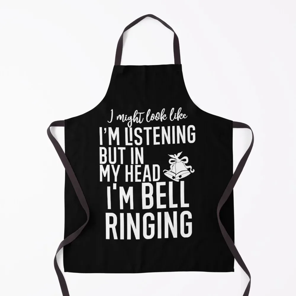 

I Might Look Like I'm Listening To You But In My Head I'm Bell Ringing Apron Men kitchen Ladies Apron