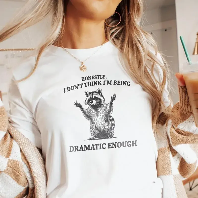 Honestly I Don't Think I'm Being Dramatic Enough Meme T Shirt Funny Raccoon Retro Vintage s For her