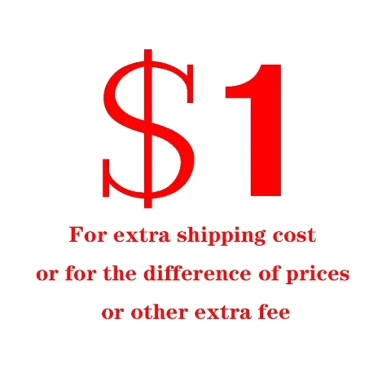 

1USD For Extra Shipping Fee Or For The Difference Of Price Or Other Extra Fee
