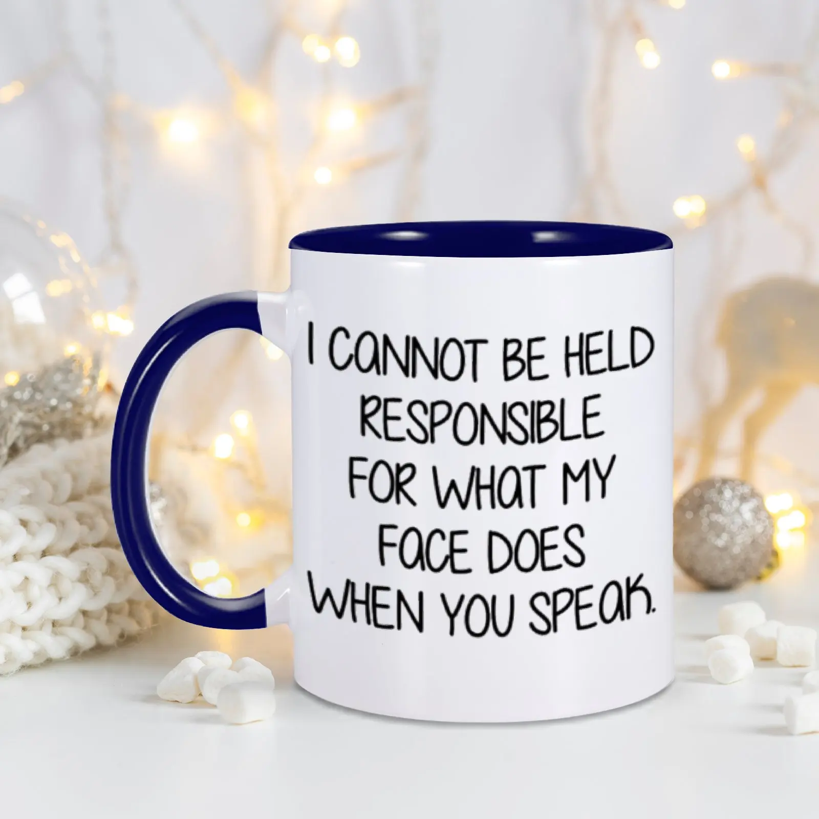 Funny Mug - I Cannot Be Held Responsible For What My Face Does When You Speak 11 Oz Ceramic Coffee Tea Mugs Sarcastic gifts