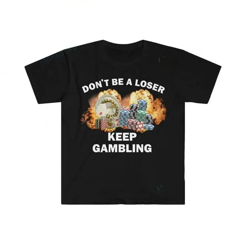 

Футболка Don't Be A Loser Keep Gambling с юмором, забавный подарок, мем, унисекс, наступательная забавная футболка, рубашка Satire, новинка Satire 71846