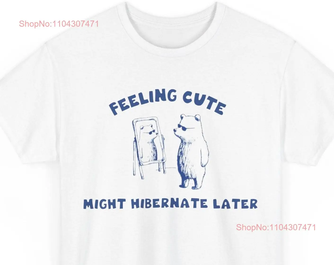 Feeling Cute Might Hibernate Later T Shirt Retro Funny Meme Relaxed Cotton s For Friends long or short sleeves