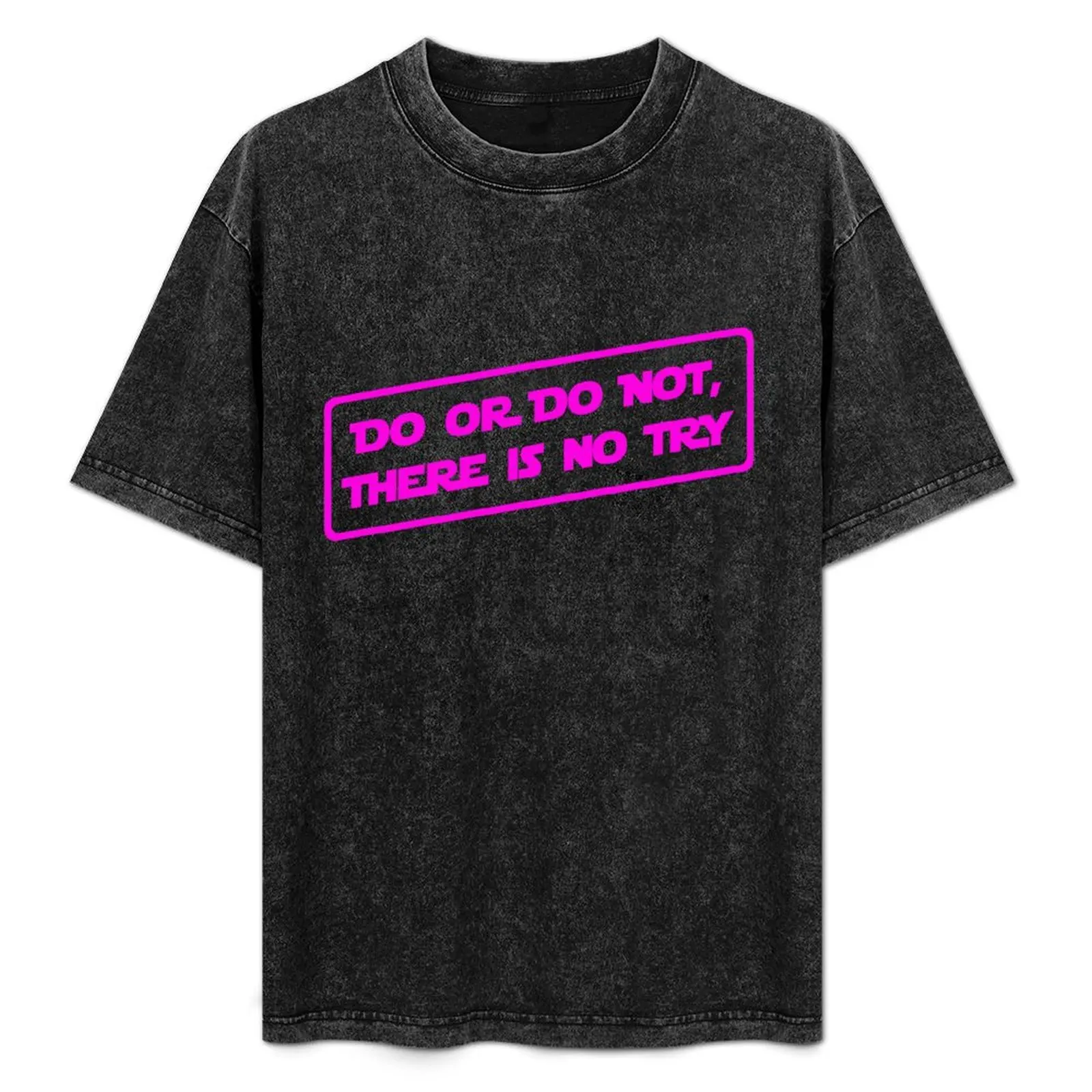 Do or do not, there is no try... (Pink) T-Shirt Comfortable Daily Wear Tee