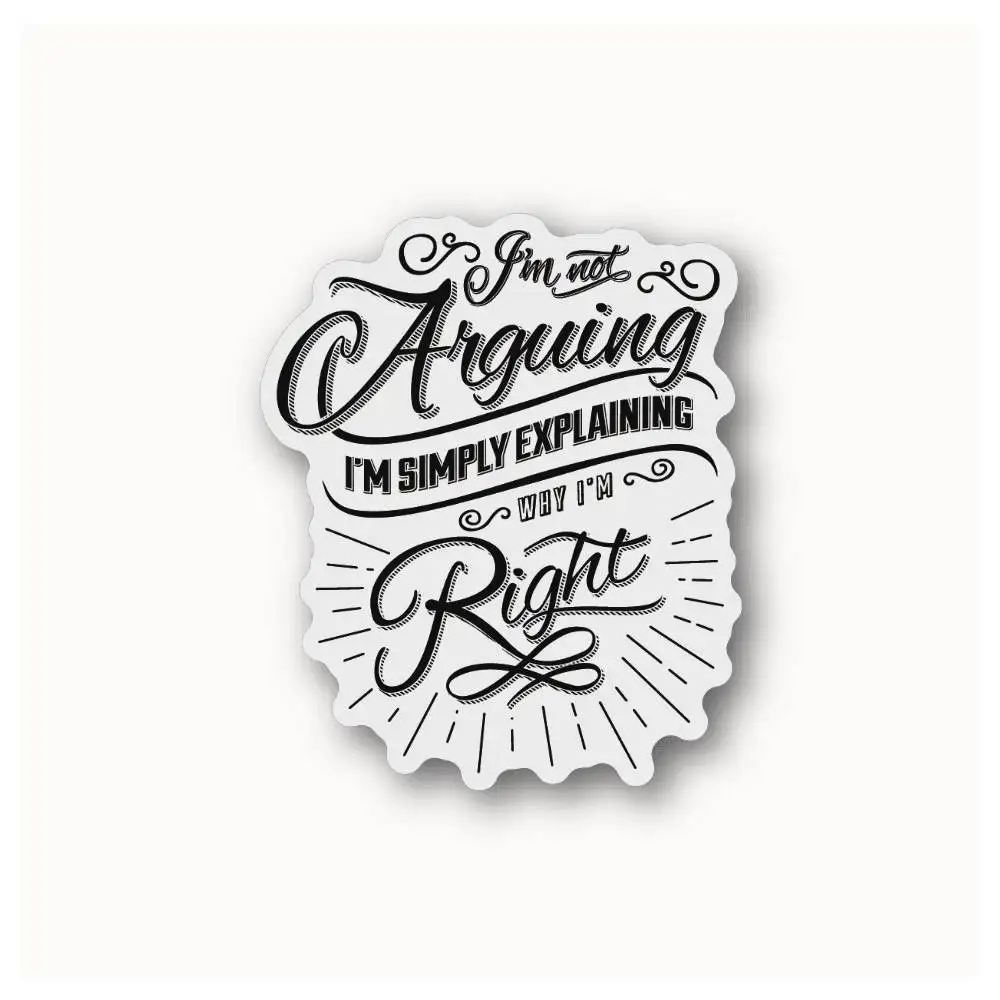 Im Not Arguing Im Simply Explaining Why Im Right Waterproof Stickers For Decorating Car Windows Motorcycles And Computers.