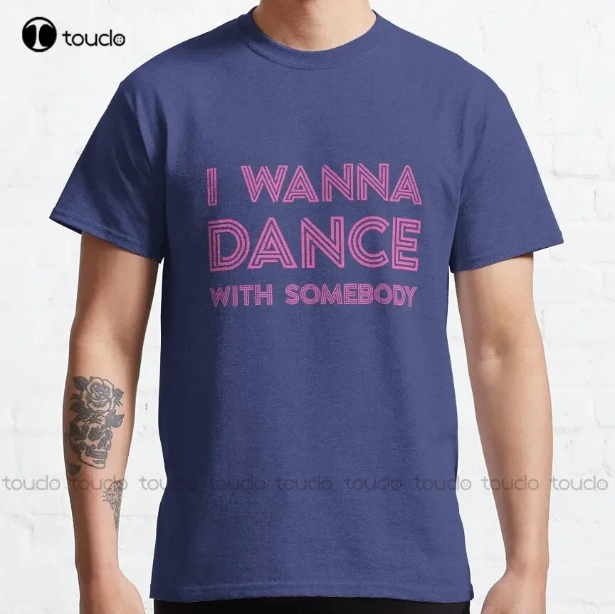 I Wanna Dance With Somebody Funny Retro Whitney Houston Classic T-Shirt Custom Aldult Teen Unisex Digital Printing Tee Shirts