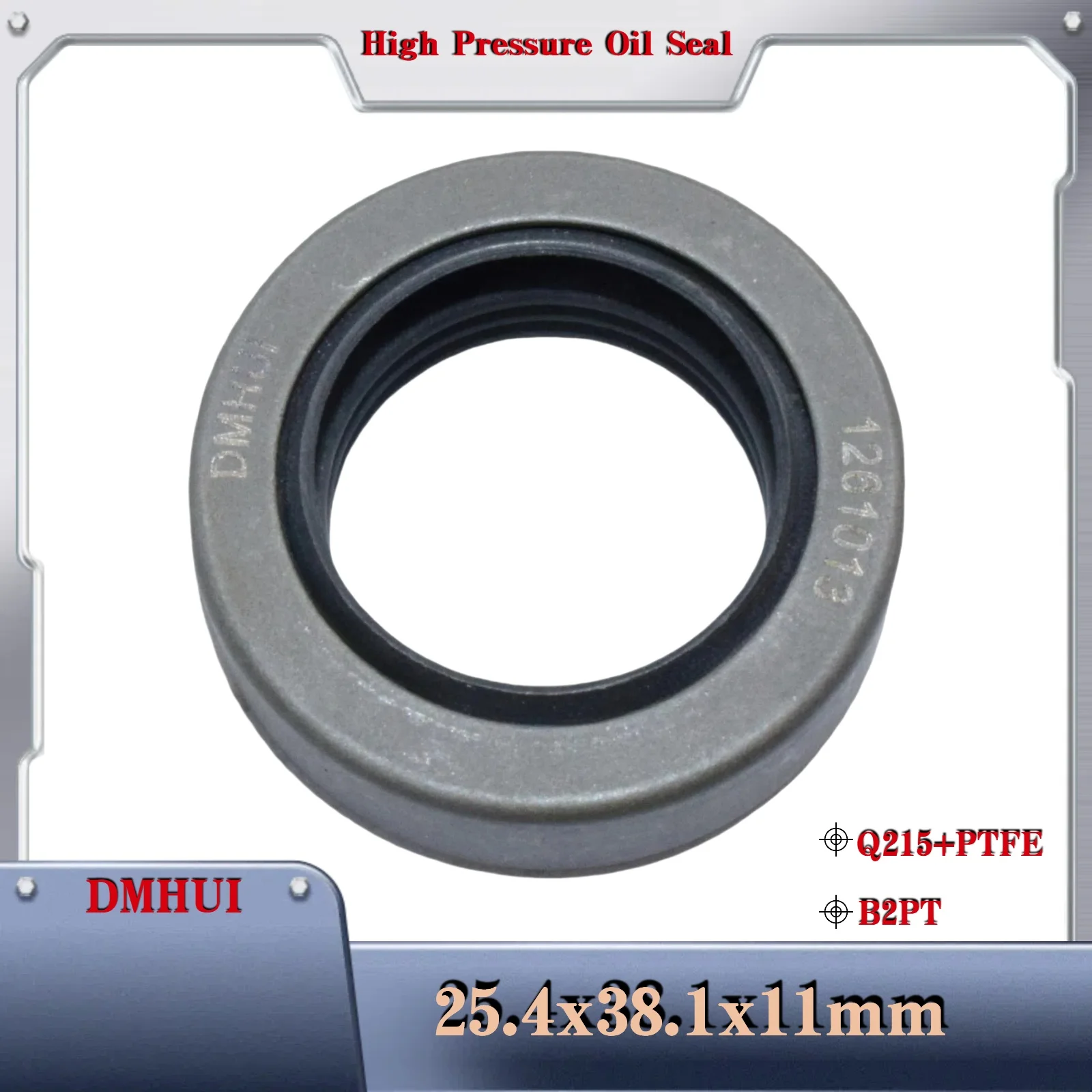 

DMHUI High Pressure Oil Seal Model 25.4*38.1*11 or 25.4×38.1×11 /B2PT/Q215+PTFE,Used in Hydraulic Pump/Motor Rotary Shaft Seal