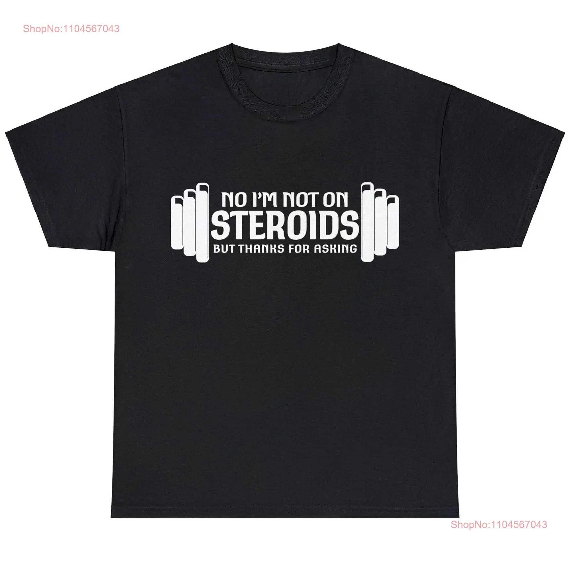 Funny Gym No I'm Not On Steroids Humor Weight Lifting Body Building T shirt SweaT  long or short sleeves