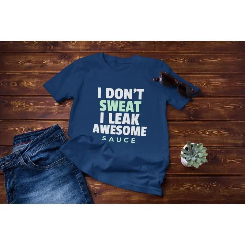Fitness Motivation T Shirt I Don'T Sweat Leak Awesome Sauce Funny Workout Jersey