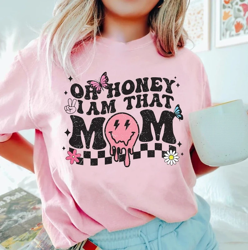 Oh Honey I Am That Mom Shirt, Trendy  Motherhood  New Mom Tee Hot Sale New Style Fashion Summer Funny Tshits High Quality Cotton