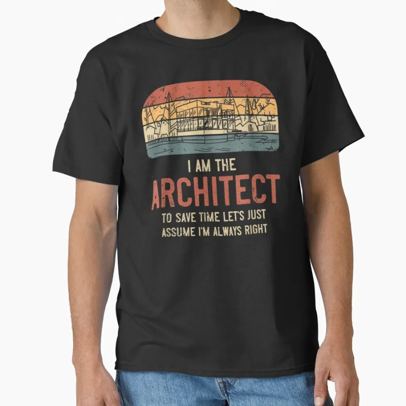 

I'm The Architect To Save Time Let's Assume I'm Always Right Gift T-Shirt funny Architect Graphic clothes All size Tops S-6XL