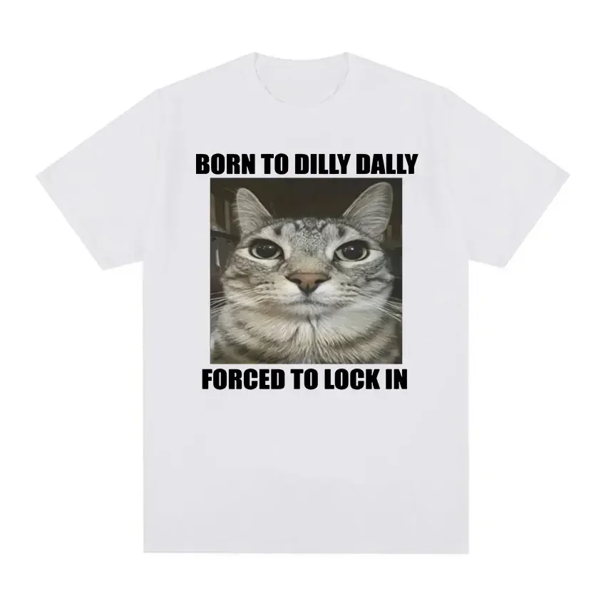 

Summer Women's T Shirt Born To Dilly Dally Forced To Lock in Cat Funny Graphic T Shirt Men Women Casual Fashion T-shirts Tops