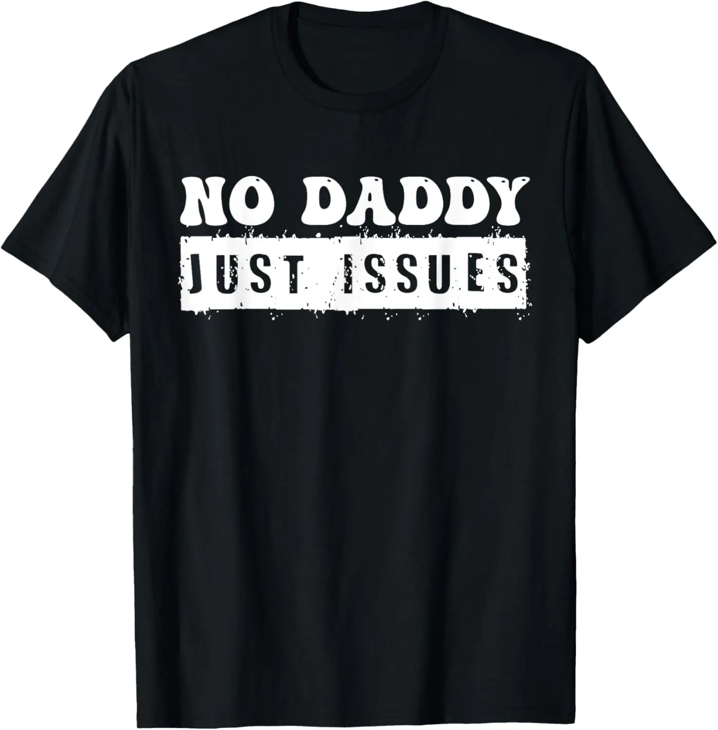 No Daddy Just Issues Funny Dad Father's Day Gift Men T-Shirt