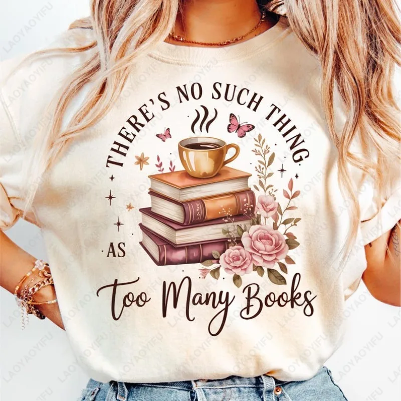 There’s No Such Thing As Too Many Books Tshirt Floral Stack Sublimation Design Coffee and Butterflies Tees Men Women Cotton Tops