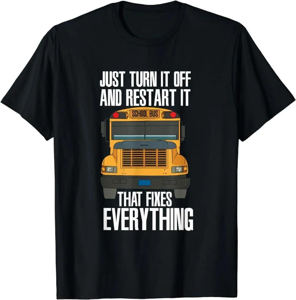 Turn It Off And Restart Funny School Bus Driver Appreciation T-Shirt Size S-5XL Anime Graphic T-shirts for Men Clothing Women Te