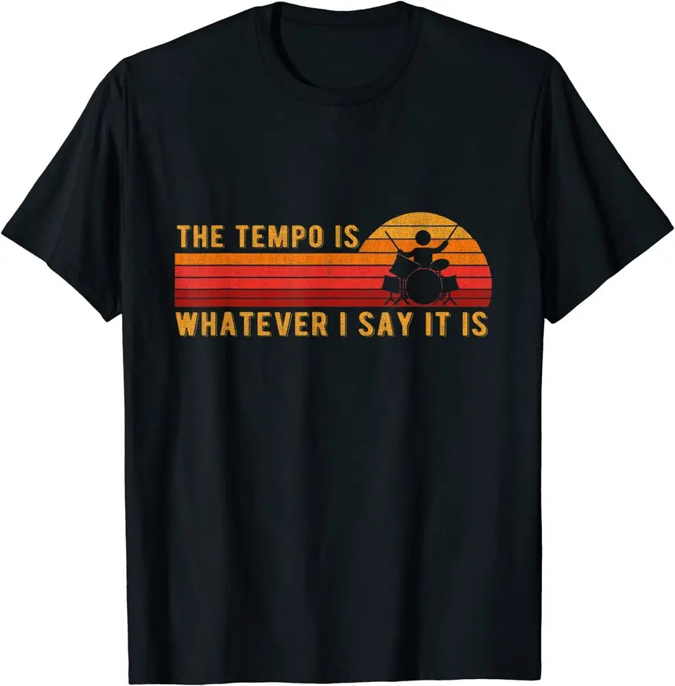 The Tempo Is Whatever I Say It Is Funny Drummer Design T-Shirt Unisex T-shirts Luxury Brand Fashion Couple's Cloths