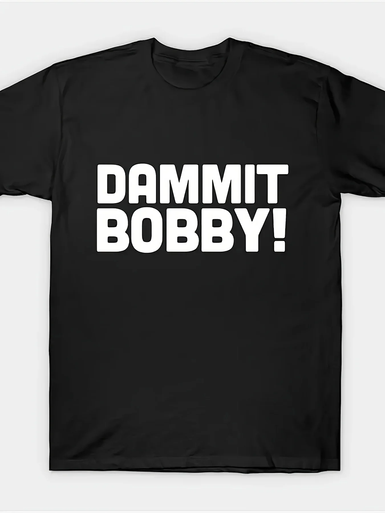 

Dammit Bobby! T Shirt Men Fashion Short Sleeve T-Shirt