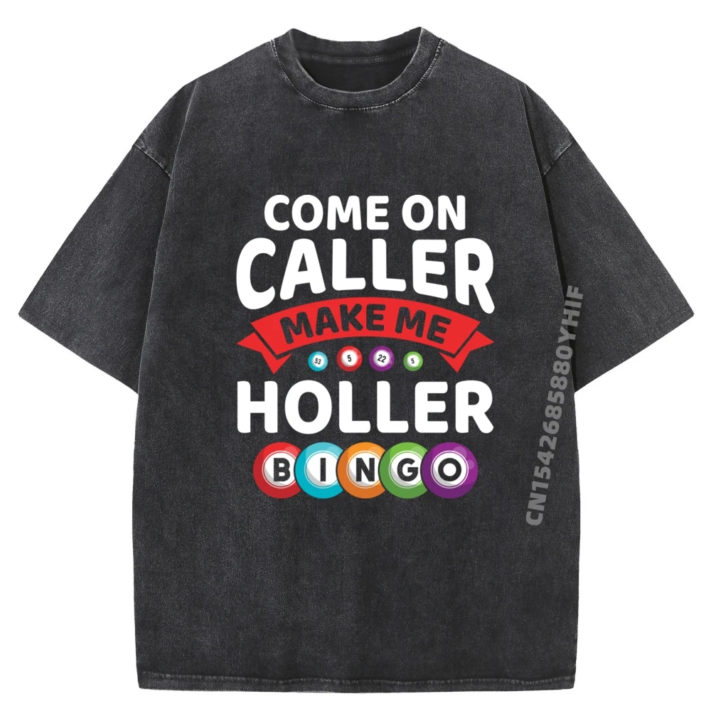 

Come On Caller Make Me Holler Bingo Player Graphic T Shirts Men Oversized Retro Washed Shirt Fashion Clothes