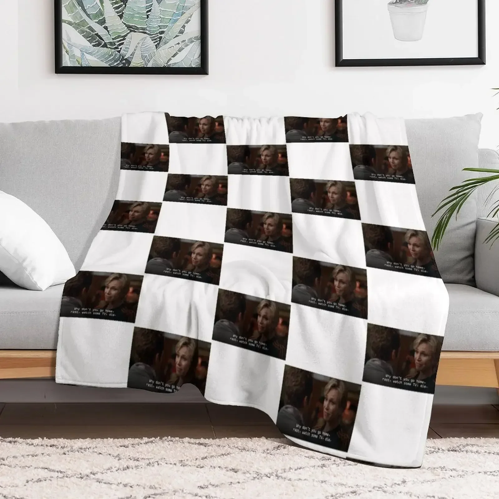 

Glee - Sue Why don't you go home, rest, watch some tv, die. Throw Blanket Decoratives Tourist Blankets