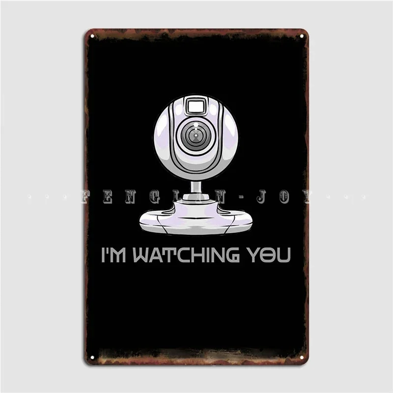 Webcam Im Watching You Poster Metal Plaque Club Home Cinema Custom Garage Decoration Tin Sign Posters