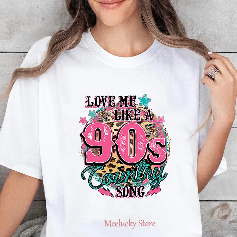 love me like a 90s country song Fashion Summer Women Print T Shirt Female Casual Top T-shirts