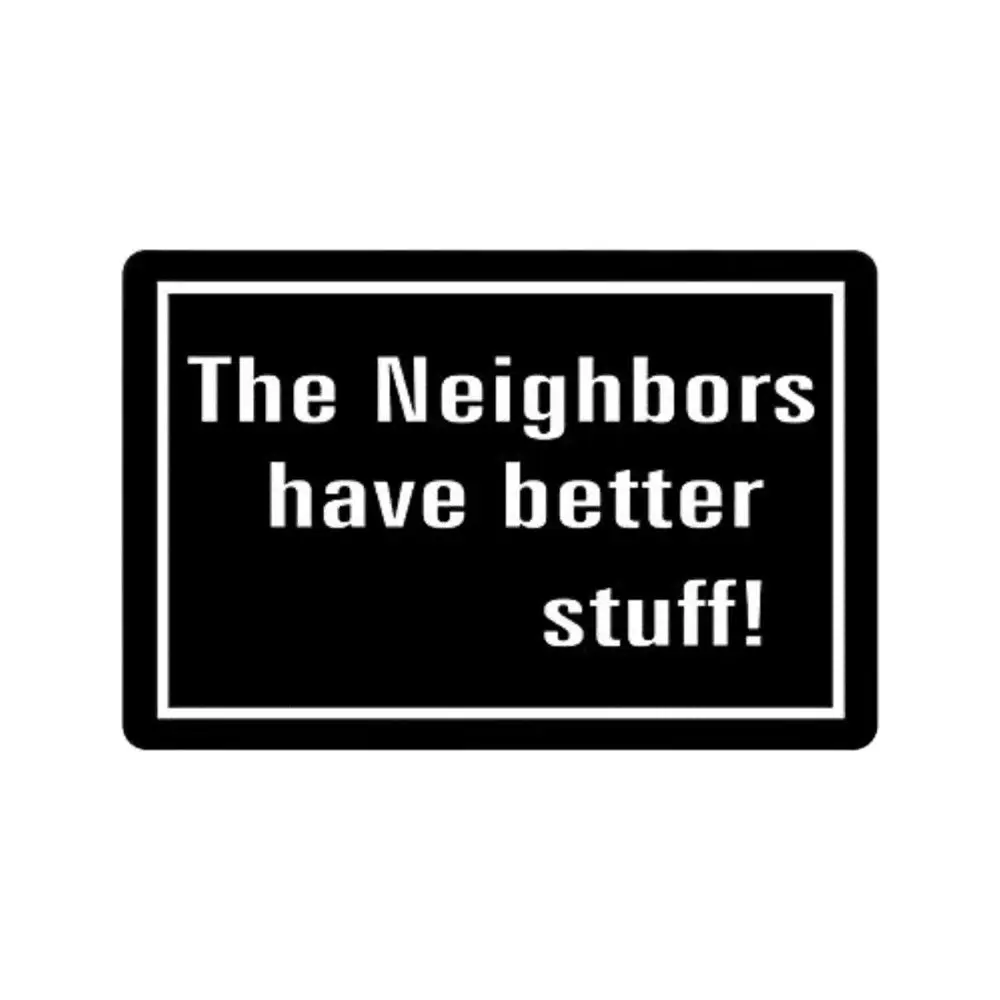 

The Neighbors Have Better Stuff Funny Doormat Outdoor Porch Patio Front Floor Door Mat New House Rug Home Decor Carpet Rubber