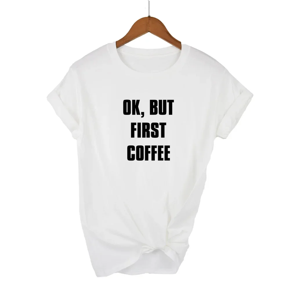 T Shirt OK BUT FIRST COFFEE Letters Print Women Cotton Short Tees Casual Funny T Shirt for Lady Girl Top  Hipster Drop Ship