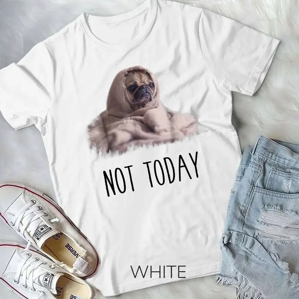 Not Today Pug T-Shirt Funny Cute Blanket Dog Unisex T-shirt High Quality 100%Cotton Short Sleeve