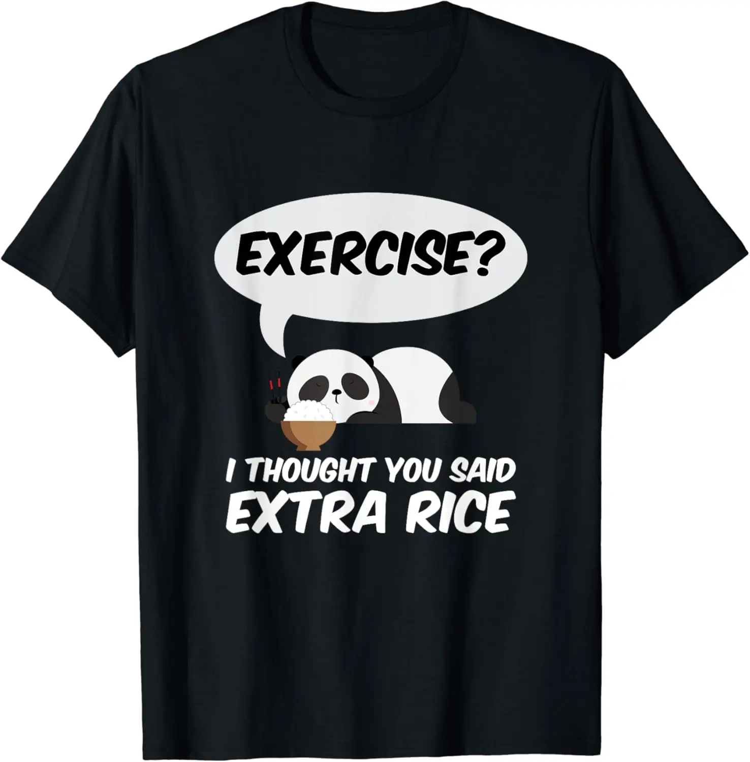 ¿Ejercicio? Camiseta de algodón para hombres y mujeres, ropa de gran tamaño, regalo de Panda de arroz Extra, te dije