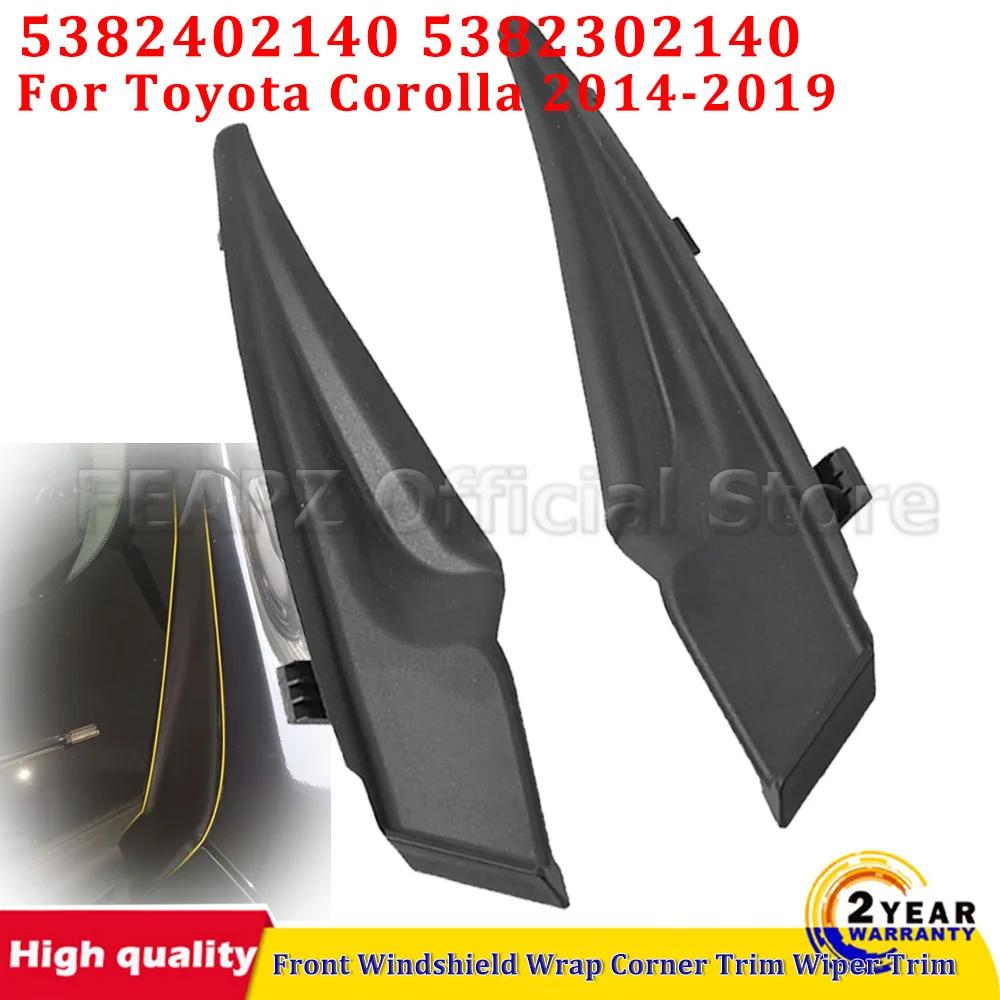 For Toyota Corolla 2014-2019 1 Pair Car Front Windshield Wrap Corner Trim Wiper Side Trim Cover Lid 5382402140 5382302140
