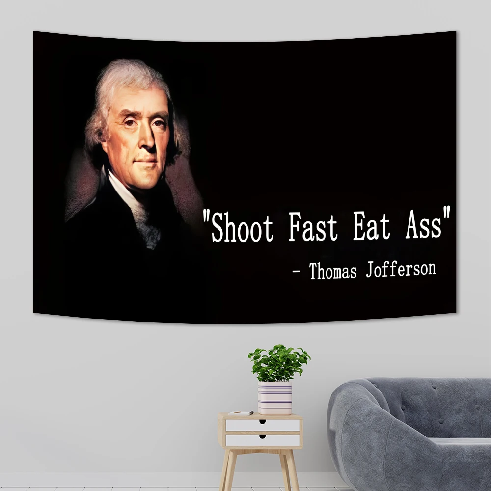 Thomas Jefferson Shoot Fast, Eat Ass Funny Quote Flag 3x5 FT Tapestry wall tapestry For Room College Dorm Decor Wall Gift ﻿