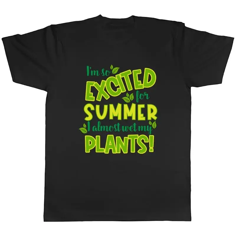 I'm So Excited For Summer I Almost Wet My Plants Funny Mens Unisex T-Shirt Tee