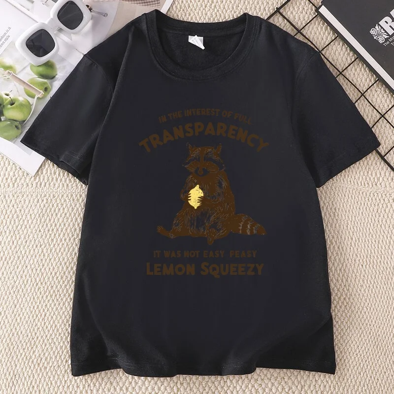 in The Interest of Full Transparency T Shirt Men Women It Was Not Easy Peasy Lemon Squeezy T-Shirt Funny Racoon T-Shirt