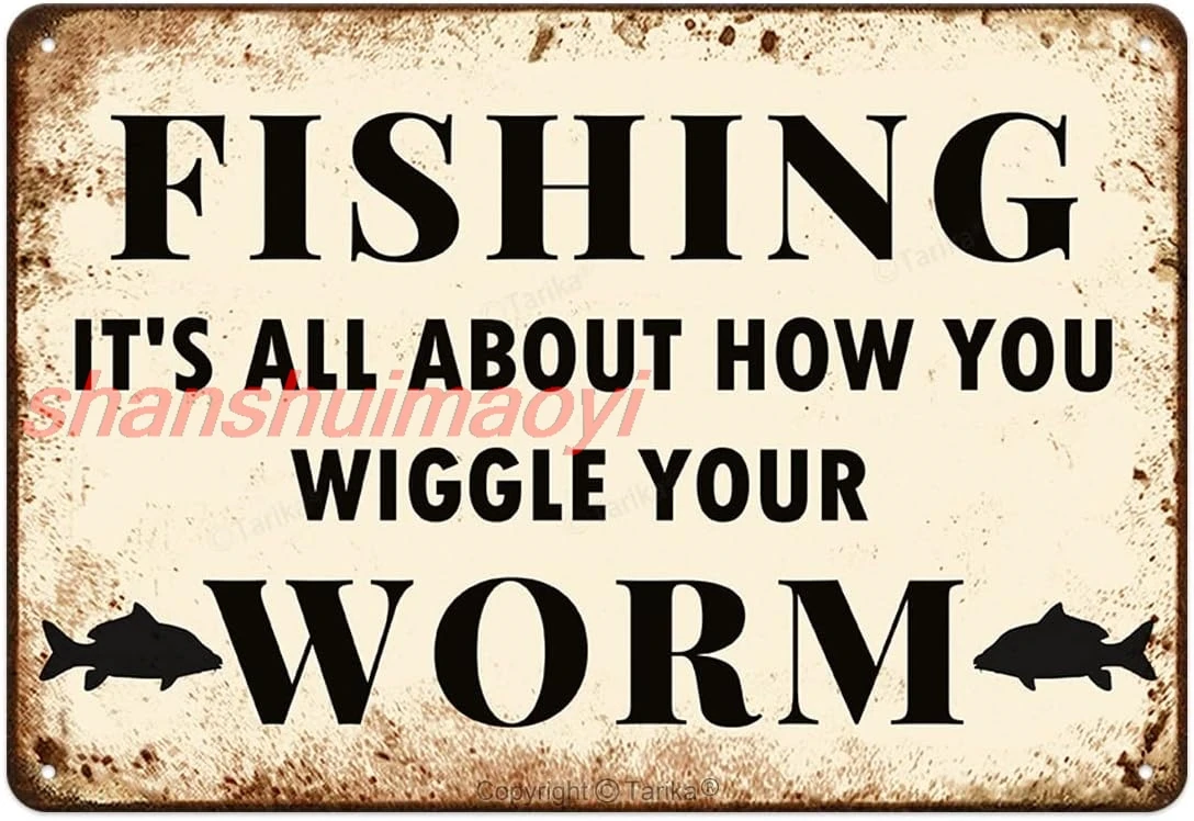 Fishing It's All About How You Wiggle Your Worm Iron Poster Painting Tin Sign Vintage Wall Decor for Cafe Bar Pub Home SHUI