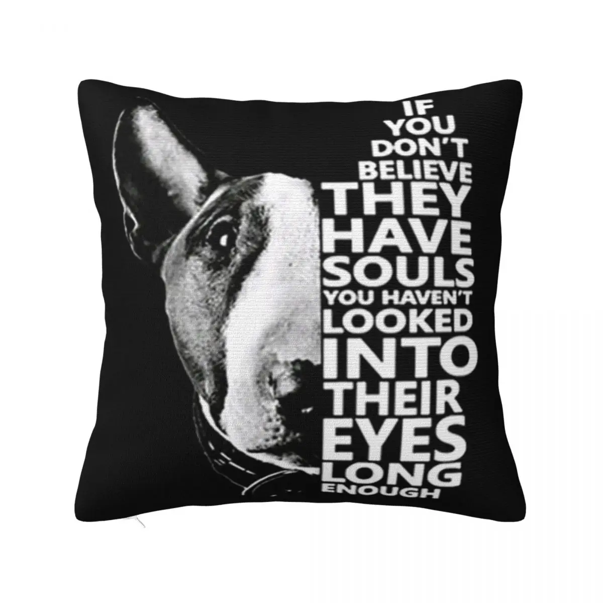 Bull Terrier If You Don'T Believe They Have Souls You Haven'T Looked Into Their Eyes Pillow Case