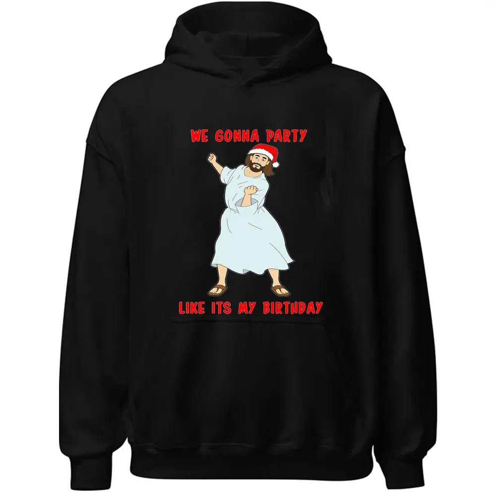 Christmas Hoodie Men WE GONNA PARTY LIKE ITS MY BIRTHDAY Funny Jesus Print Hoodies Ugly Autumn New Products Tracksuits Tops 2024