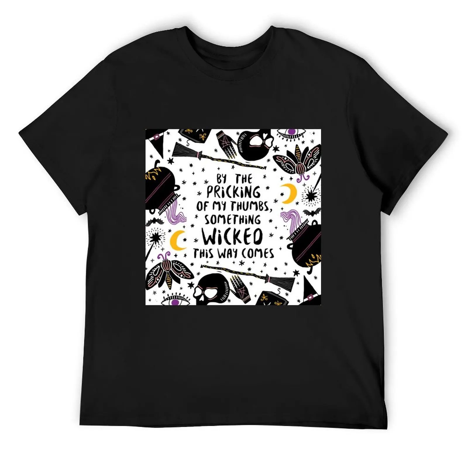 

By the pricking of my thumbs, something wicked this way comes T-Shirt cheap stuff customizeds men t shirt