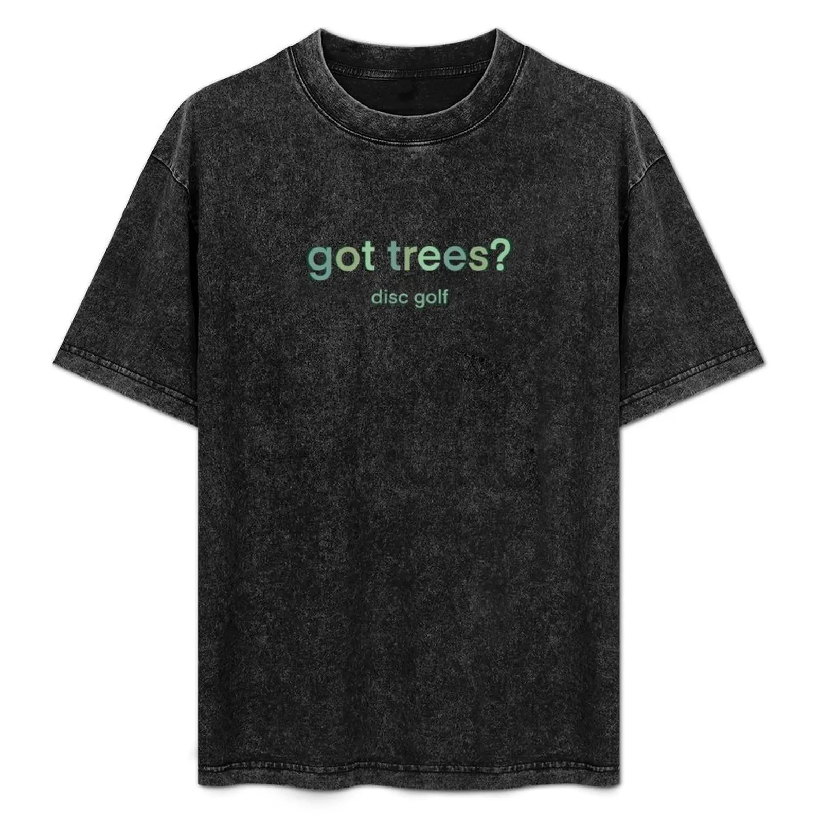 

Disc Golf Got Trees Joke T-Shirt Quick Dry Fishing T-Shirt