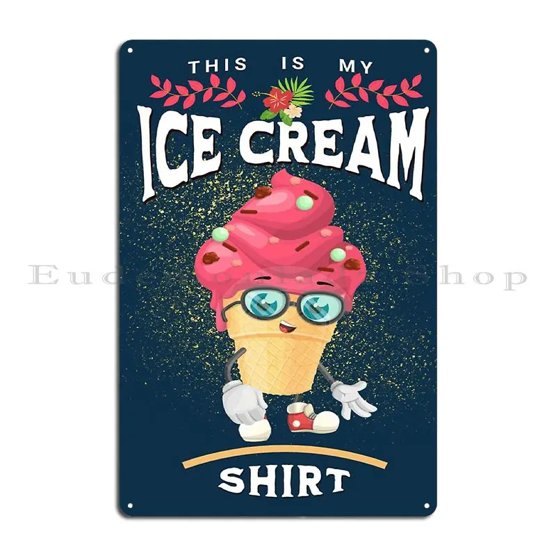 This Is My Ice Cream Shirt Metal Sign Wall Decor Bar Wall Decor Plates Design Tin Sign Poster